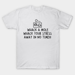 Whack a mole. Whack your stress away in no time! T-Shirt